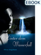 Cover Hinter dem Wasserfall, Band 1 der Wasserfall-Trilogie (E-Book) von Oliver Jungjohann