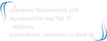 „Genauso faszinierend und wunderschön wie Teil 1“ - Wildpony(LovelyBooks, Leserunde zu Band 2)